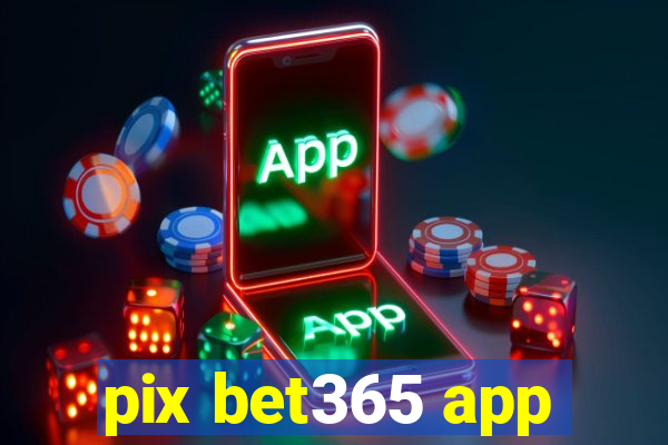 pix bet365 app